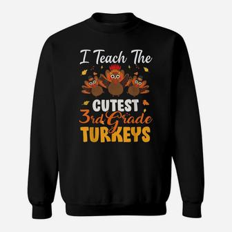 I Teach Cutest 3Rd Grade Turkeys Funny Thanksgiving Teacher Sweatshirt | Crazezy UK