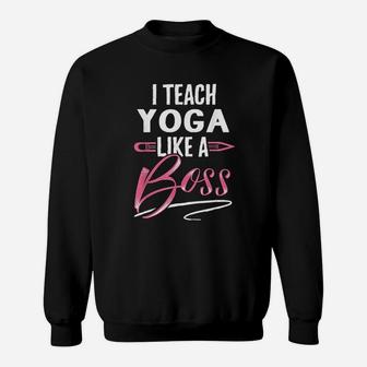 I Teach Yoga Like A Boss Teacher Gifts For Women Sweatshirt | Crazezy UK