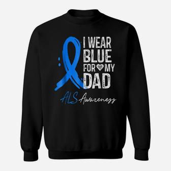 I Wear Blue For My Dad Shirt Als Awareness Gift Tshirt Sweatshirt | Crazezy