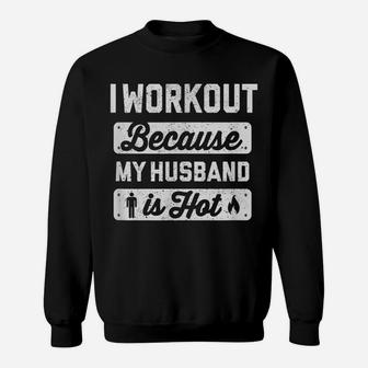 I Workout Because My Husband Is Hot - Funny Gym Shirt Tee Sweatshirt | Crazezy