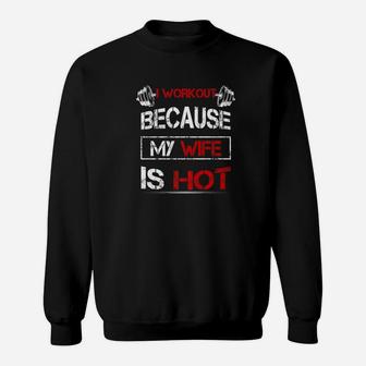 I Workout Because My Wife Is Hot Gym Fitness Lover Sweatshirt | Crazezy