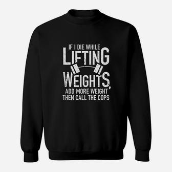 If I Die While Lifting Weights Funny Quote Gym Gifts Workout Sweatshirt | Crazezy CA