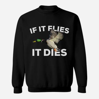 If It Flies It Dies Duck Hunting Mallard Sweatshirt | Crazezy