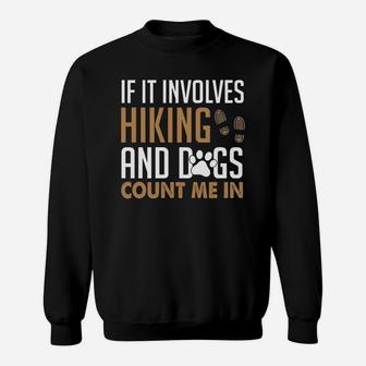 If It Involves Hiking And Dogs Count Me In Sweatshirt | Crazezy