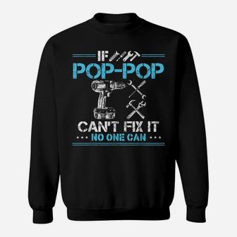 If Pop-Pop Can't Fix It No One Can Gift For Fathers Day Dad Sweatshirt | Crazezy