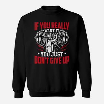 If You Really Want It You Just Dont Give Up Workout Fitness Sweat Shirt | Crazezy UK