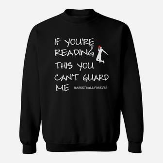 If Youre Reading This You Can Not Guard Me Basketball Forever Sweatshirt | Crazezy AU