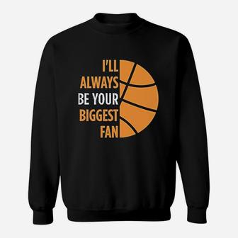 I'll Always Be Your Biggest Fan Basketball Sweatshirt | Crazezy