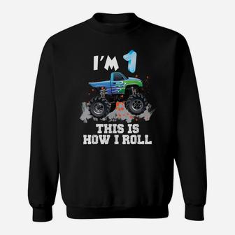 I'm 1 This Is How I Roll Monster Truck 1St Birthday Sweatshirt | Crazezy CA