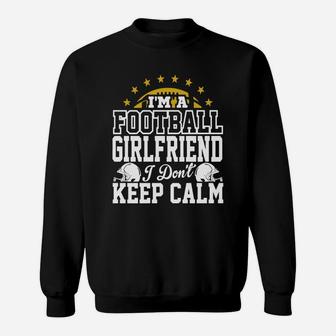 I'm A Football Girlfriend I Don't Keep Calm T-shirt Sweatshirt | Crazezy CA
