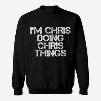 I'm Chris Doing Chris Things Shirt Funny Christmas Gift Idea Sweatshirt | Crazezy DE