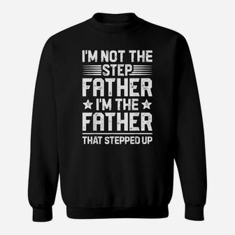 I'm Not The Step Father Stepped Up T Shirt Fathers Day Gifts Sweatshirt | Crazezy