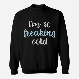 Im So Freakin Cold Hoodie Christmas Gifts Wife Mom Sweatshirt | Crazezy UK