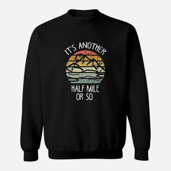 It Is Another Half Mile Or So Vintage Hiking Retro Gift Sweatshirt | Crazezy CA