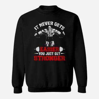 It Never Gets Easier You Just Get Stronger Gym Lovers Sweat Shirt | Crazezy DE