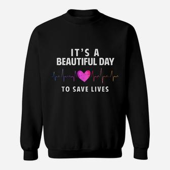 It's A Beautiful Day To Save Lives, Nurse & Doctor Sweatshirt | Crazezy DE