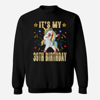 It's My 39Th Birthday - 39Th Birthday Unicorn Dab Party Gift Sweatshirt | Crazezy