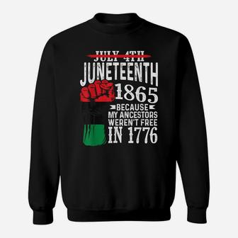 July 4Th Juneteenth 1865 Because My Ancestors Gift Sweatshirt | Crazezy