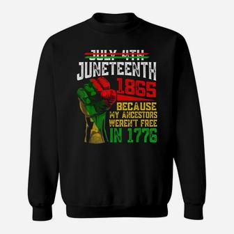 July 4Th Juneteenth 1865 Because My Ancestors Sweatshirt | Crazezy DE