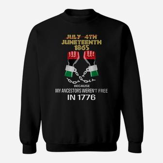 Juneteenth 1865, My Ancestors Weren't Free In 1776 Shirt Sweatshirt | Crazezy UK