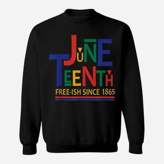 Juneteenth Freeish Since 1865 Melanin Ancestor Black History Sweatshirt | Crazezy CA