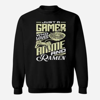 Just A Gamer Who Loves Anime And Ramen Funny Gamer Noodles Sweatshirt | Crazezy AU