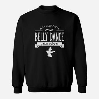 Just Keep Calm And Belly Dance Just Enjoy It Tshirt Sweatshirt | Crazezy