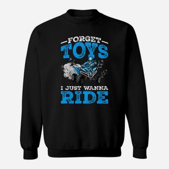 Kids Forget Toys I Wanna Ride Atv 4 Wheeler Funny Quad Boys Gift Sweatshirt | Crazezy