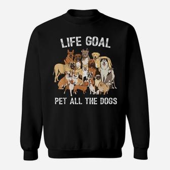 Life Goal Pet All The Dogs Shirt - Funny Dog Lover Sweatshirt | Crazezy DE