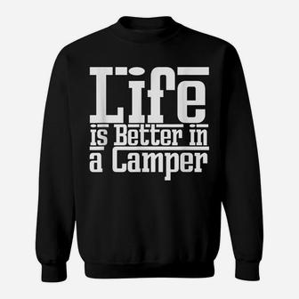 Life Is Better Camper Caravan Truck Van Travel Funny Gift Sweatshirt | Crazezy DE