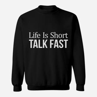 Life Is Short - Talk Fast - Sweatshirt | Crazezy