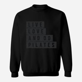 Live Love And Do Pilates Cute Fitness Workout Sweatshirt | Crazezy