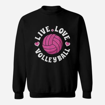 Live Love Volleyball For Volleyball Fan Sweatshirt | Crazezy
