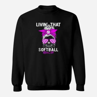 Livin That Softball Life Momlife Skull Cool Mom Sports Sweatshirt | Crazezy UK