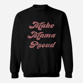 Make Mama Proud Boy Mom Girl Mom Sports Mom Dance Sweatshirt | Crazezy