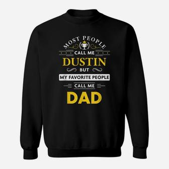 Mens Dustin Name Gift - My Favorite People Call Me Dad Sweatshirt | Crazezy