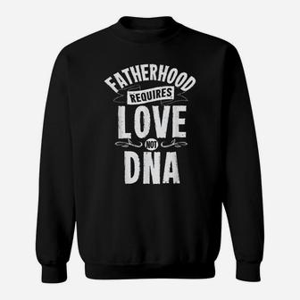 Mens Fatherhood Requires Love Not Dna Step Dad Fathers Day Sweatshirt | Crazezy AU