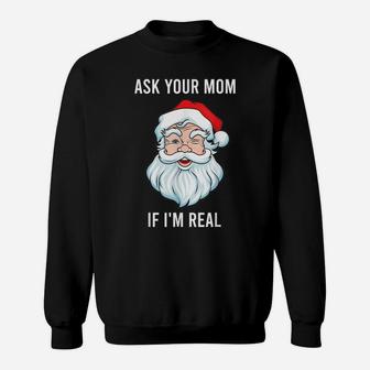 Mens Funny Men Christmas Santa Tee Ask Your Mom If I'm Real Santa Sweatshirt | Crazezy