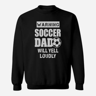 Mens Funny Warning Soccer Dad Will Yell Loudly Mens Shirt Sweatshirt | Crazezy
