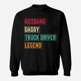 Mens Husband Daddy Truck Driver Legend Fathers Day Gift Sweatshirt | Crazezy