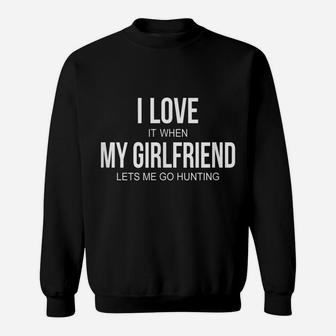 Mens I Love It When My Girlfriend Lets Me Go Hunting - Hunter - Sweatshirt | Crazezy