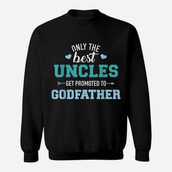 Mens Only Best Uncles Get Promoted To Godfather Sweatshirt | Crazezy CA