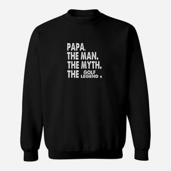 Mens Papa The Man The Myth The Golf Legend Fathers Day Sweatshirt | Crazezy