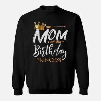 Mom Of The Birthday Princess Funny Mama Mommy Grandma Nana Sweatshirt | Crazezy