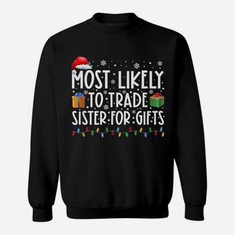 Most Likely To Trade Sister For Gifts Family Christmas Sweatshirt | Crazezy