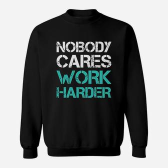 Motivational Workout Gym Nobody Cares Work Harder Sweatshirt | Crazezy