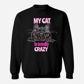 My Cat Is Totally Crazy Cute Cat T Shirt Sweatshirt | Crazezy AU