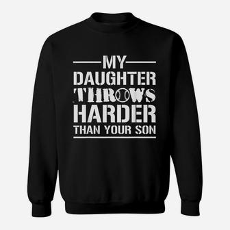 My Daughter Throws Harder Than Your Son Softball Dad Gift Sweatshirt | Crazezy