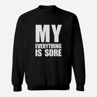My Everything Is Sore Funny Saying Fitness Gym Sweatshirt | Crazezy DE