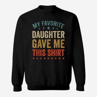 My Favorite Daughter Gave Me This Tee Fun Father Mother Day Sweatshirt | Crazezy DE